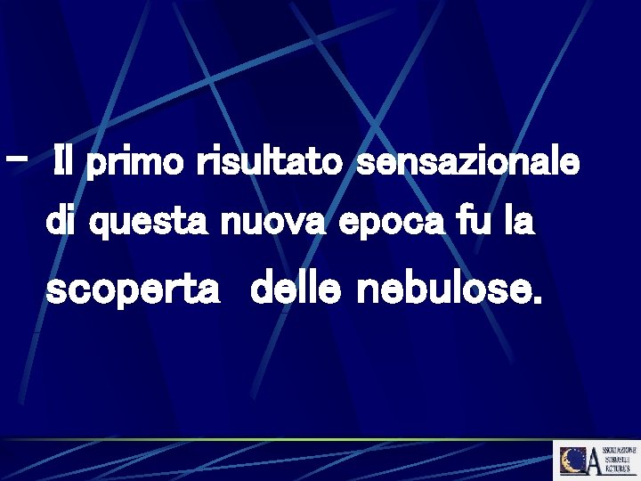 - Il primo risultato sensazionale di questa nuova epoca fu la scoperta delle nebulose.