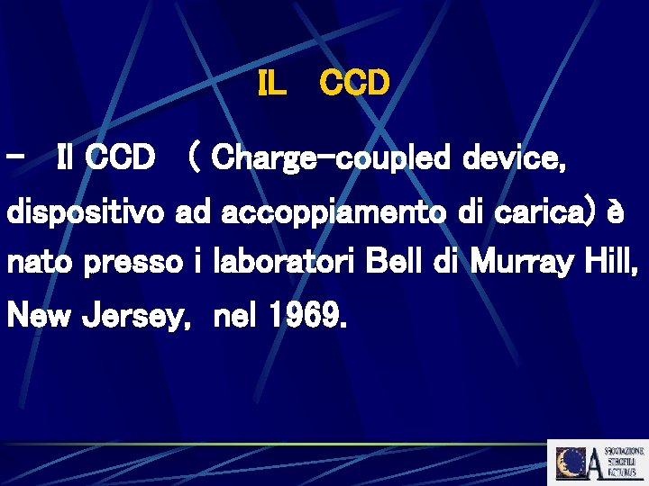 IL CCD - Il CCD ( Charge-coupled device, dispositivo ad accoppiamento di carica) è