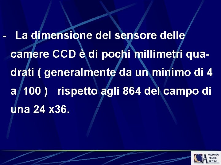 - La dimensione del sensore delle camere CCD è di pochi millimetri quadrati (