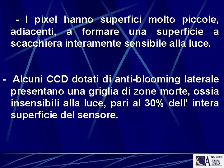 - I pixel hanno superfici molto piccole, adiacenti, a formare una superficie a scacchiera