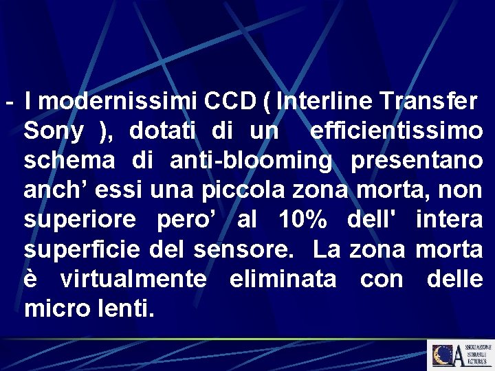 - I modernissimi CCD ( Interline Transfer Sony ), dotati di un efficientissimo schema
