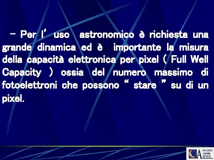 - Per l’ uso astronomico è richiesta una grande dinamica ed è importante la