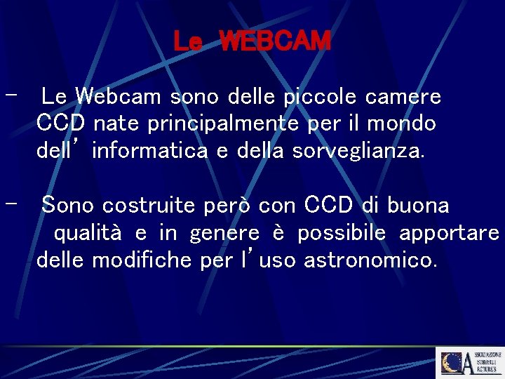 Le WEBCAM - Le Webcam sono delle piccole camere CCD nate principalmente per il