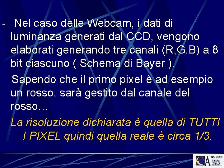 - Nel caso delle Webcam, i dati di luminanza generati dal CCD, vengono elaborati