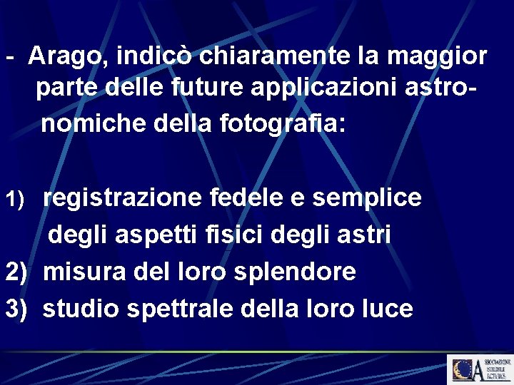 - Arago, indicò chiaramente la maggior parte delle future applicazioni astronomiche della fotografia: 1)