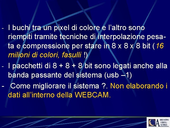 - I buchi tra un pixel di colore e l’altro sono riempiti tramite tecniche