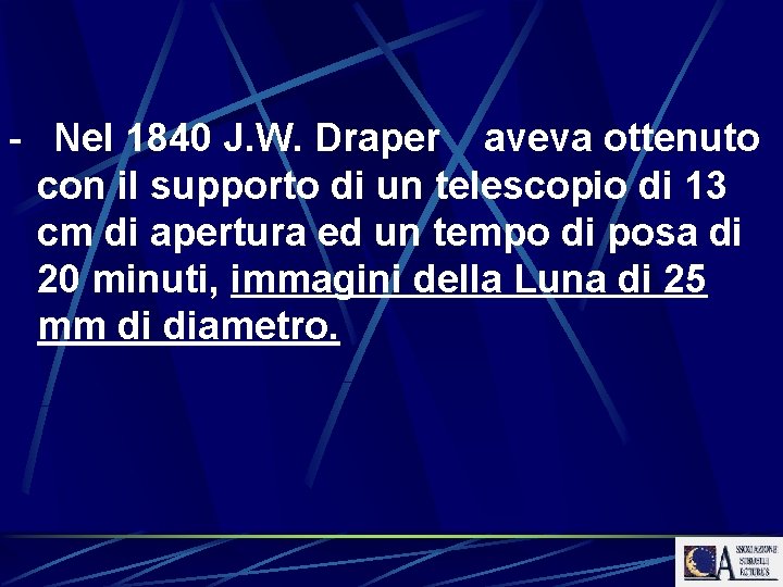 - Nel 1840 J. W. Draper aveva ottenuto con il supporto di un telescopio