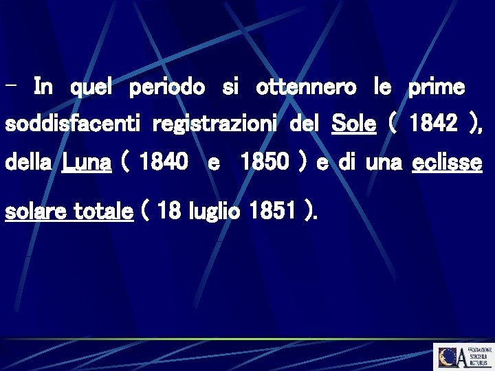 - In quel periodo si ottennero le prime soddisfacenti registrazioni del Sole ( 1842