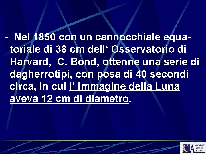 - Nel 1850 con un cannocchiale equatoriale di 38 cm dell‘ Osservatorio di Harvard,