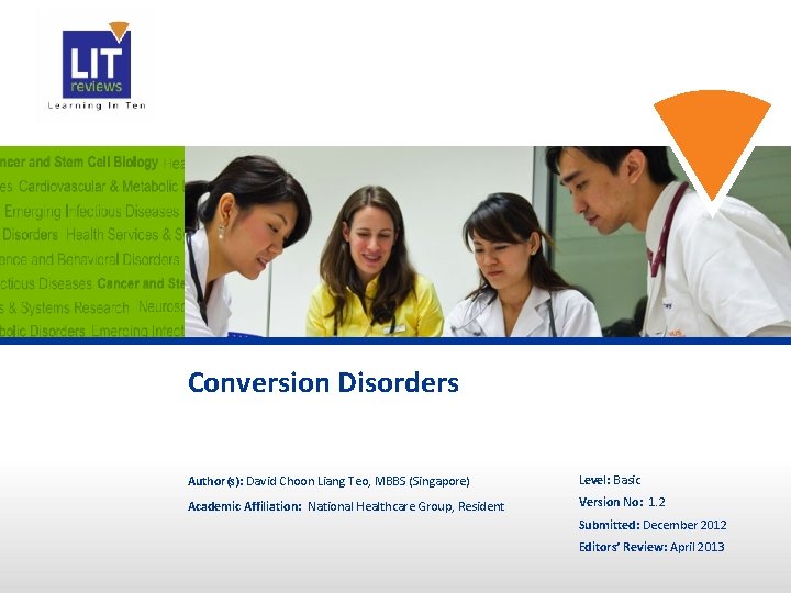Conversion Disorders Author(s): David Choon Liang Teo, MBBS (Singapore) Level: Basic Academic Affiliation: National