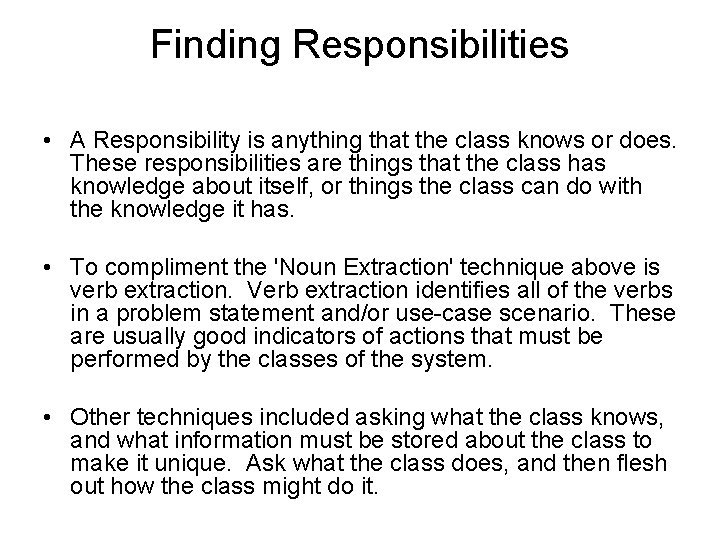 Finding Responsibilities • A Responsibility is anything that the class knows or does. These