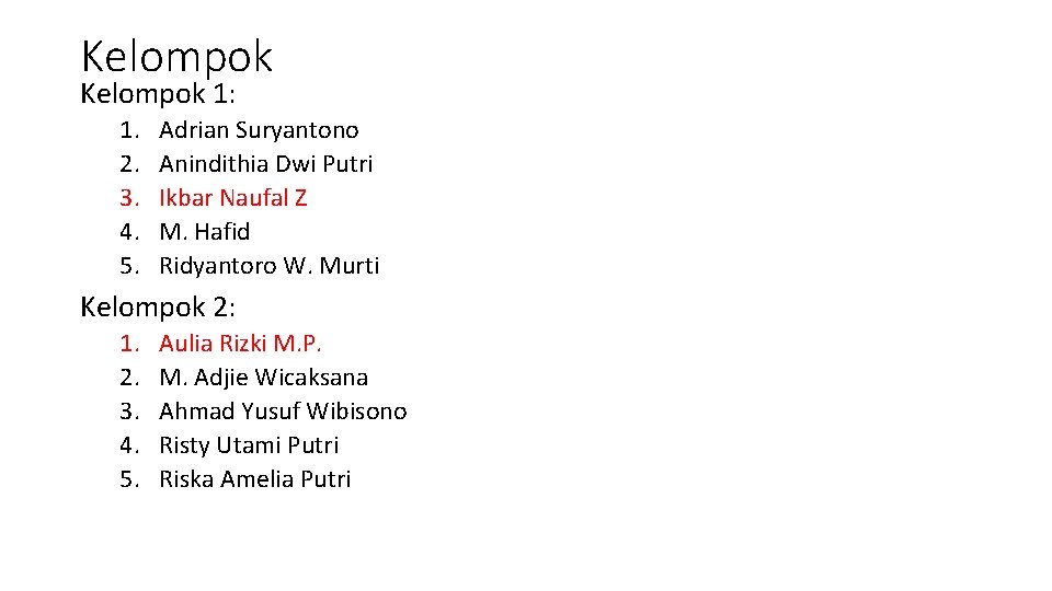 Kelompok 1: 1. 2. 3. 4. 5. Adrian Suryantono Anindithia Dwi Putri Ikbar Naufal