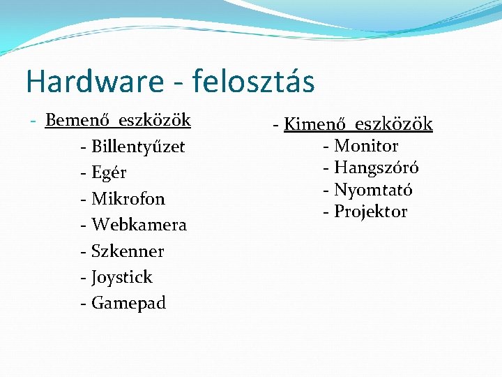 Hardware - felosztás - Bemenő eszközök - Billentyűzet - Egér - Mikrofon - Webkamera