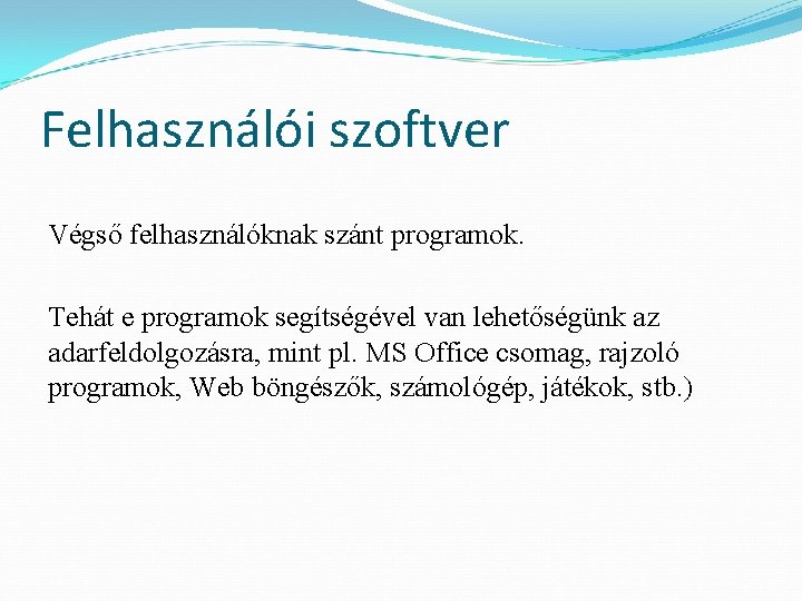 Felhasználói szoftver Végső felhasználóknak szánt programok. Tehát e programok segítségével van lehetőségünk az adarfeldolgozásra,