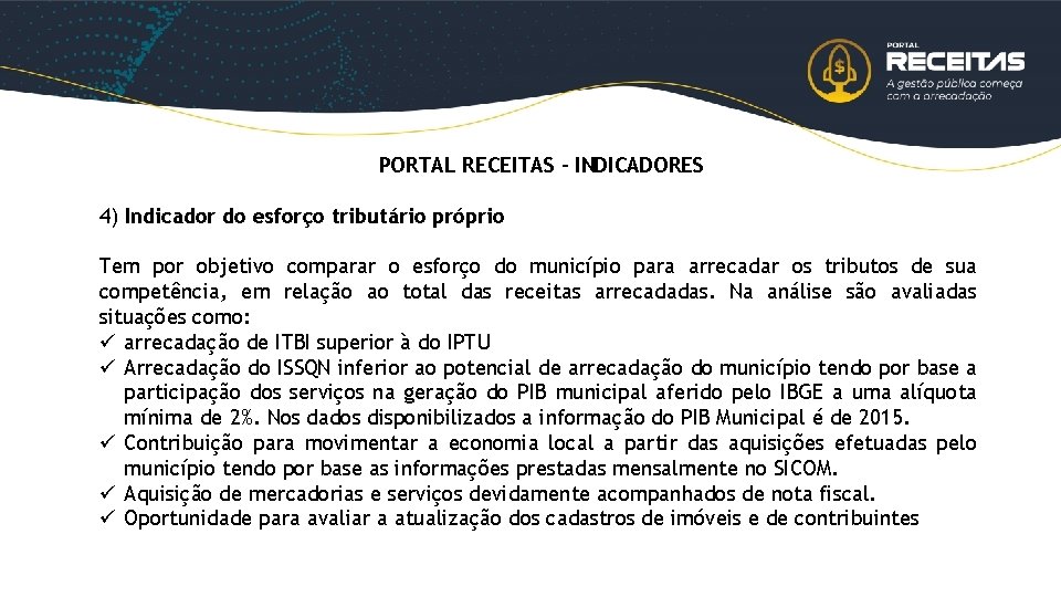 PORTAL RECEITAS – INDICADORES 4) Indicador do esforço tributário próprio Tem por objetivo comparar