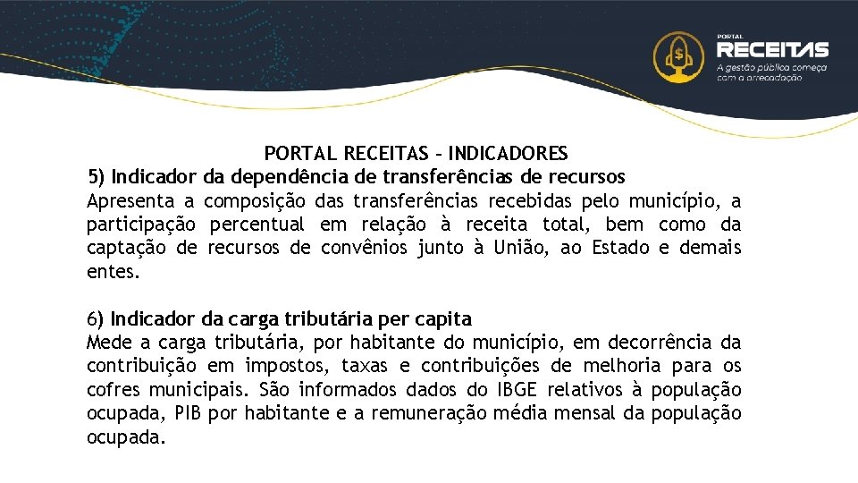 PORTAL RECEITAS - INDICADORES 5) Indicador da dependência de transferências de recursos Apresenta a