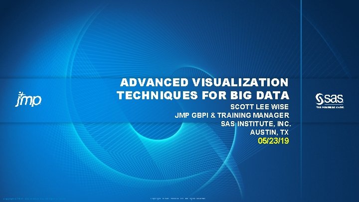 ADVANCED VISUALIZATION TECHNIQUES FOR BIG DATA SCOTT LEE WISE JMP GBPI & TRAINING MANAGER