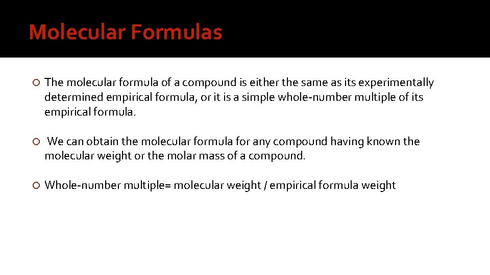 Molecular Formulas The molecular formula of a compound is either the same as its