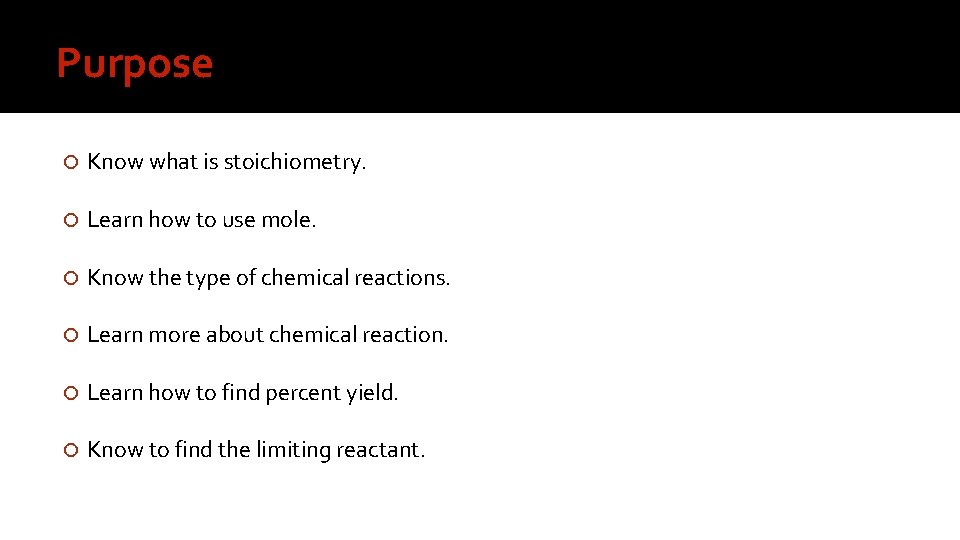 Purpose Know what is stoichiometry. Learn how to use mole. Know the type of