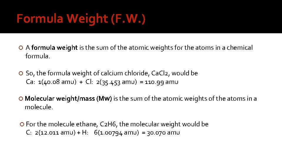 Formula Weight (F. W. ) A formula weight is the sum of the atomic