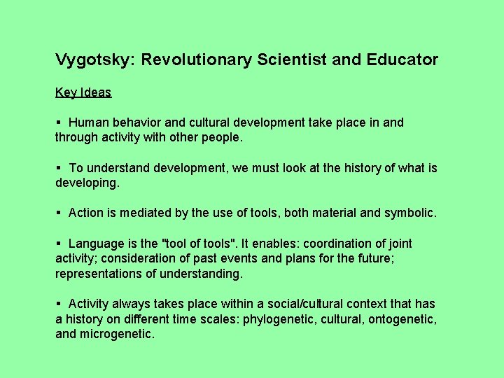 Vygotsky: Revolutionary Scientist and Educator Key Ideas § Human behavior and cultural development take