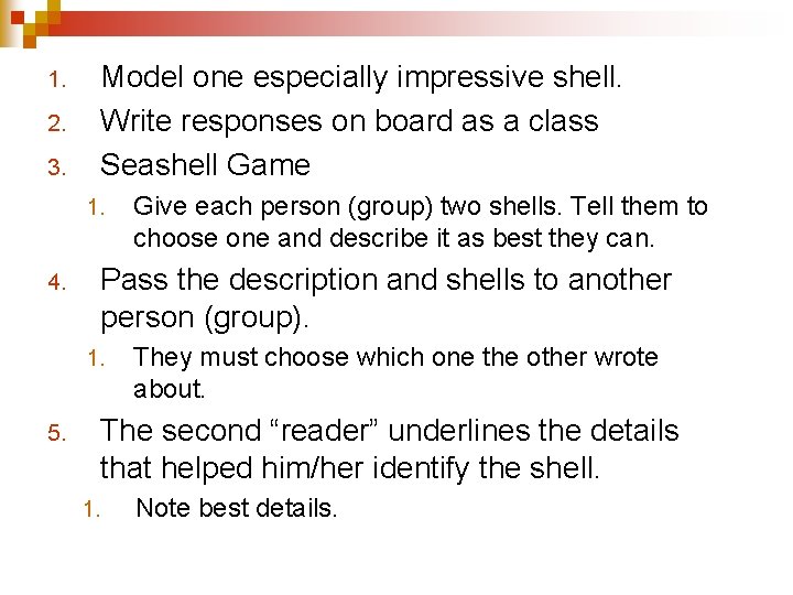Model one especially impressive shell. Write responses on board as a class Seashell Game