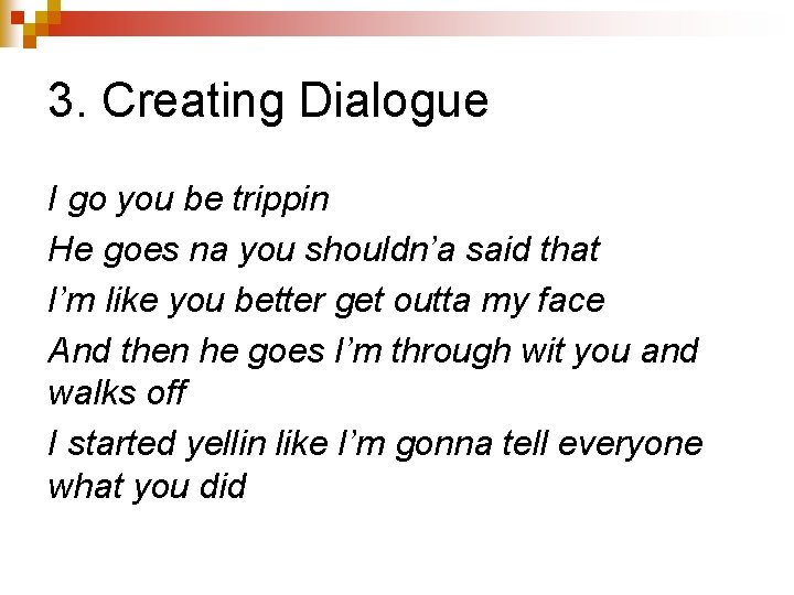 3. Creating Dialogue I go you be trippin He goes na you shouldn’a said