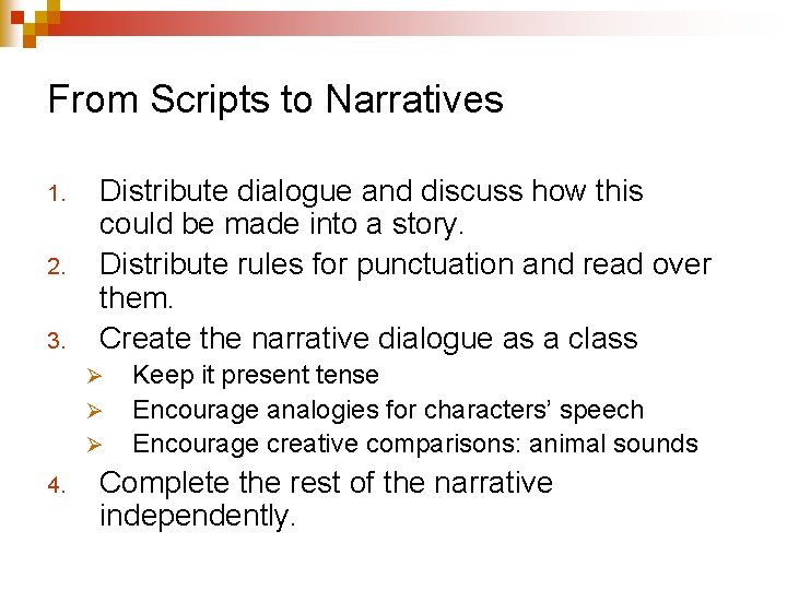 From Scripts to Narratives 1. 2. 3. Distribute dialogue and discuss how this could