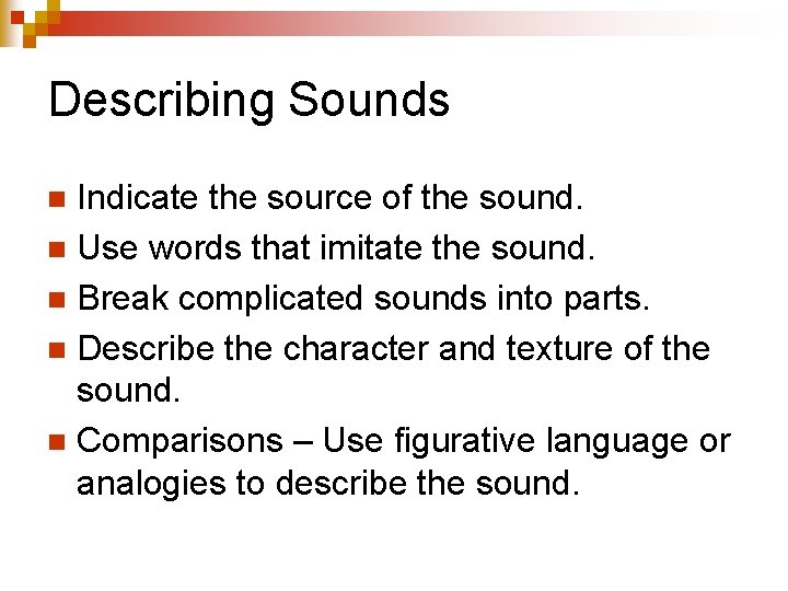 Describing Sounds Indicate the source of the sound. n Use words that imitate the