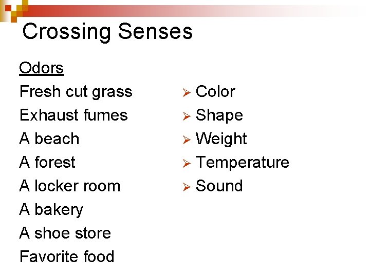 Crossing Senses Odors Fresh cut grass Exhaust fumes A beach A forest A locker