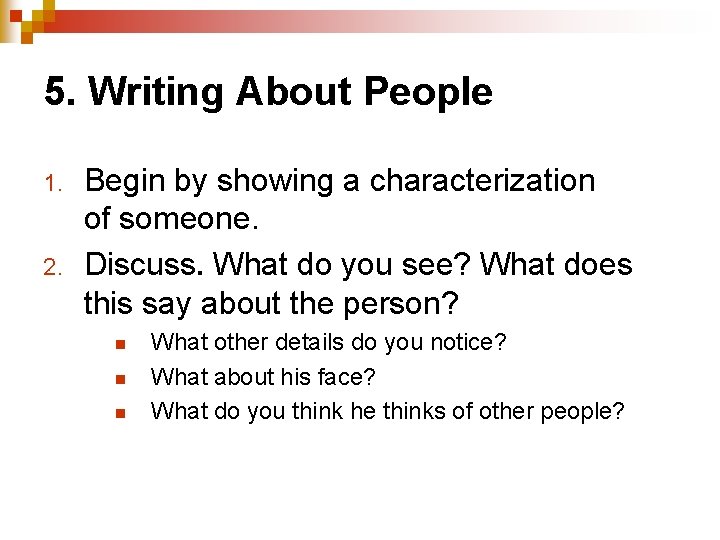 5. Writing About People 1. 2. Begin by showing a characterization of someone. Discuss.