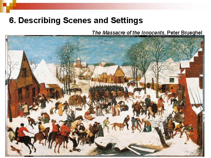 6. Describing Scenes and Settings The Massacre of the Innocents, Peter Brueghel 
