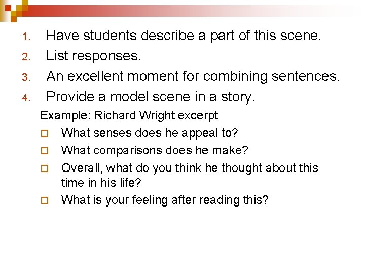 1. 2. 3. 4. Have students describe a part of this scene. List responses.