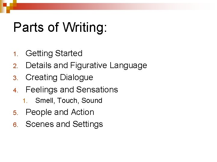 Parts of Writing: 1. 2. 3. 4. Getting Started Details and Figurative Language Creating