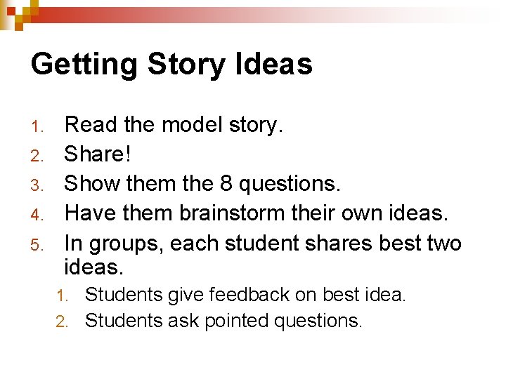 Getting Story Ideas 1. 2. 3. 4. 5. Read the model story. Share! Show