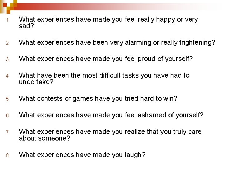 1. What experiences have made you feel really happy or very sad? 2. What