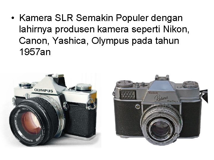  • Kamera SLR Semakin Populer dengan lahirnya produsen kamera seperti Nikon, Canon, Yashica,