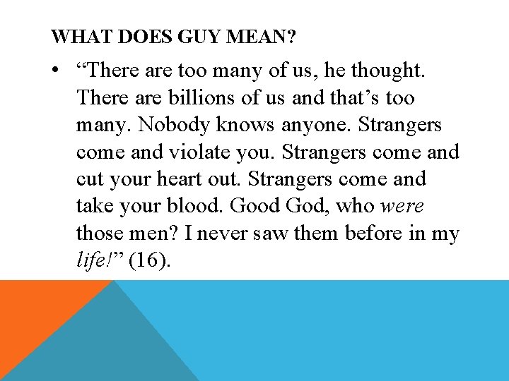 WHAT DOES GUY MEAN? • “There are too many of us, he thought. There