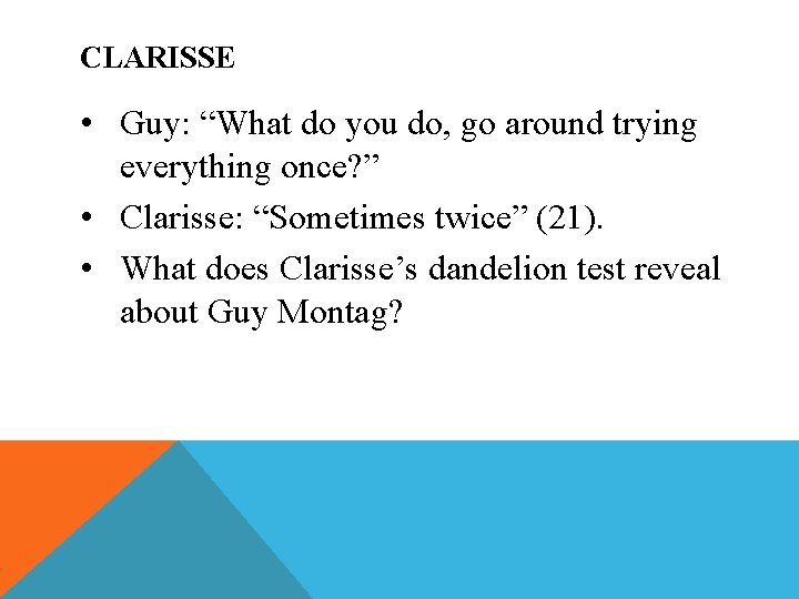 CLARISSE • Guy: “What do you do, go around trying everything once? ” •