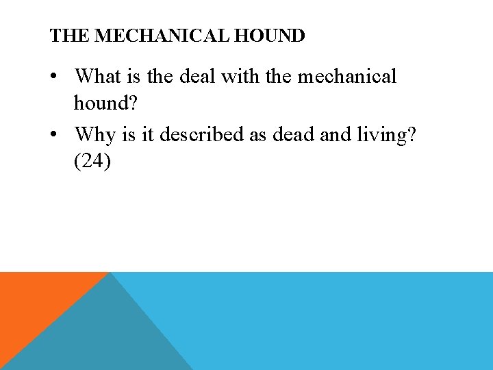 THE MECHANICAL HOUND • What is the deal with the mechanical hound? • Why
