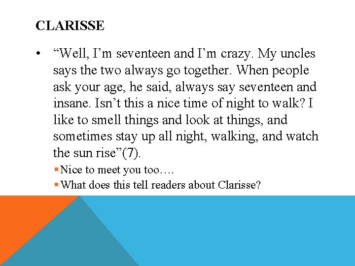 CLARISSE • “Well, I’m seventeen and I’m crazy. My uncles says the two always