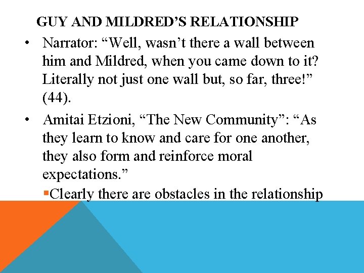 GUY AND MILDRED’S RELATIONSHIP • Narrator: “Well, wasn’t there a wall between him and