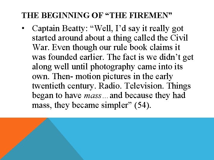 THE BEGINNING OF “THE FIREMEN” • Captain Beatty: “Well, I’d say it really got