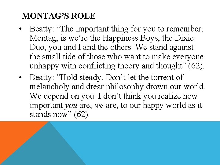 MONTAG’S ROLE • Beatty: “The important thing for you to remember, Montag, is we’re