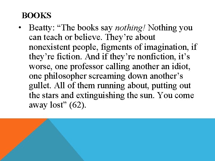 BOOKS • Beatty: “The books say nothing! Nothing you can teach or believe. They’re