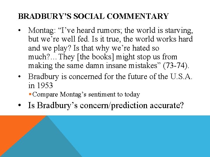 BRADBURY’S SOCIAL COMMENTARY • Montag: “I’ve heard rumors; the world is starving, but we’re