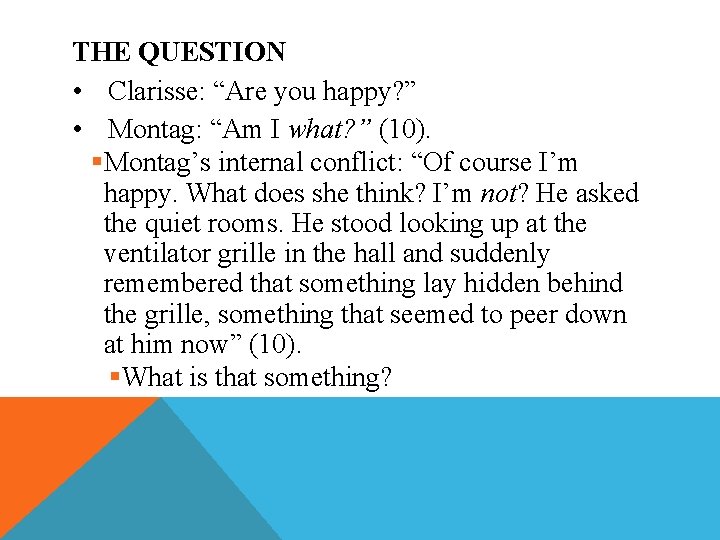 THE QUESTION • Clarisse: “Are you happy? ” • Montag: “Am I what? ”