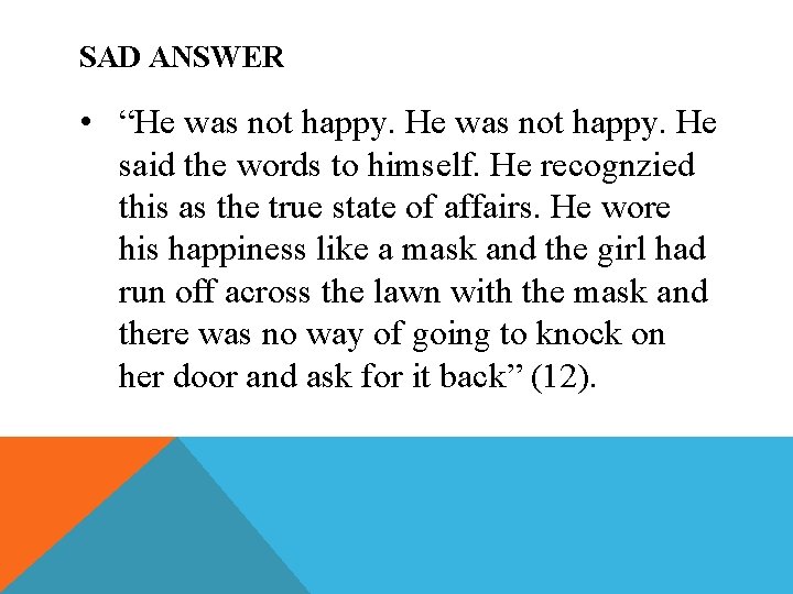 SAD ANSWER • “He was not happy. He said the words to himself. He