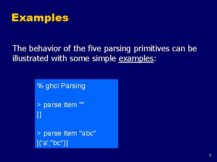 Examples The behavior of the five parsing primitives can be illustrated with some simple