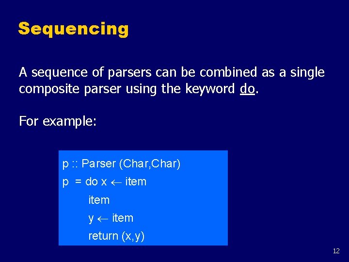 Sequencing A sequence of parsers can be combined as a single composite parser using